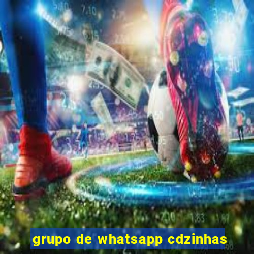 grupo de whatsapp cdzinhas